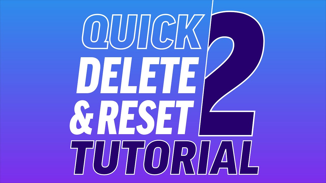 Quick Delete & Reset 2 - Tutorial