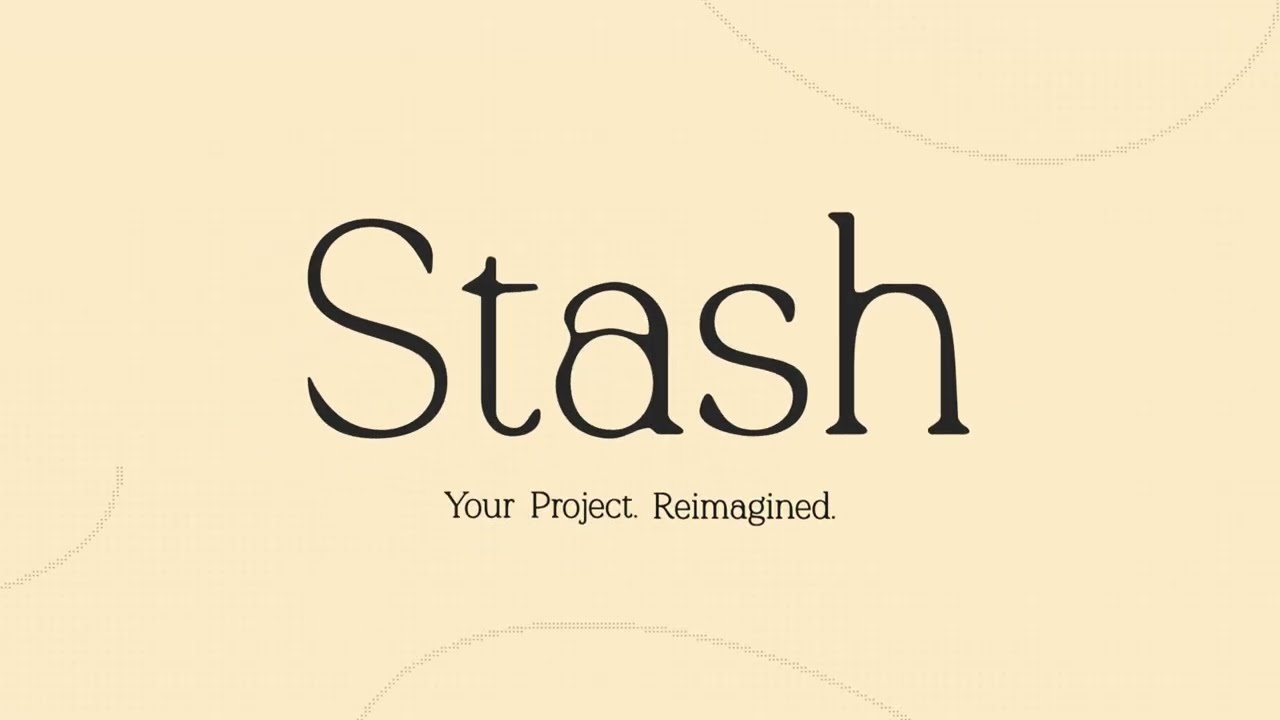 Stash | Your Project. Reimagined.